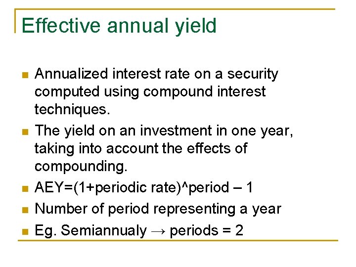 Effective annual yield n n n Annualized interest rate on a security computed using