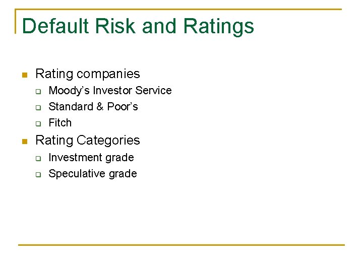 Default Risk and Ratings n Rating companies q q q n Moody’s Investor Service