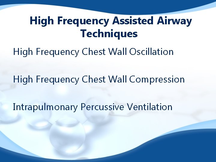 High Frequency Assisted Airway Techniques High Frequency Chest Wall Oscillation High Frequency Chest Wall