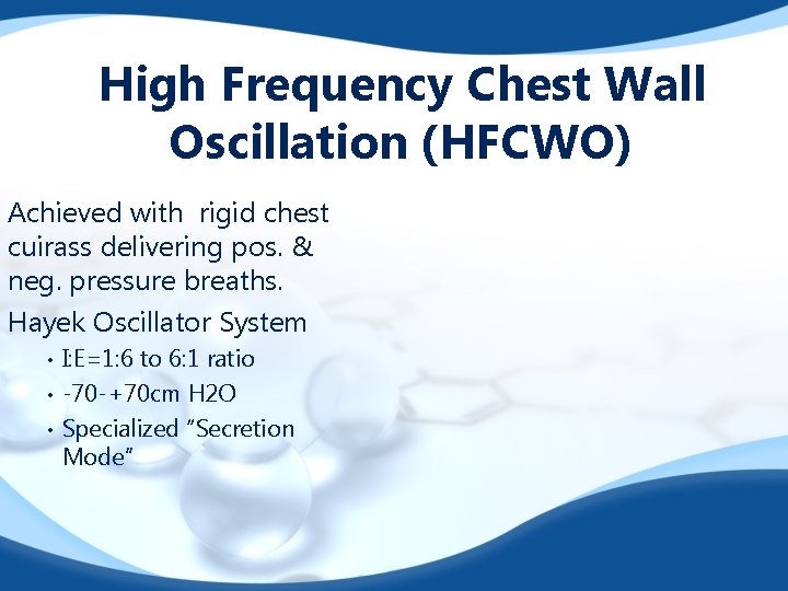 High Frequency Chest Wall Oscillation (HFCWO) Achieved with rigid chest cuirass delivering pos. &