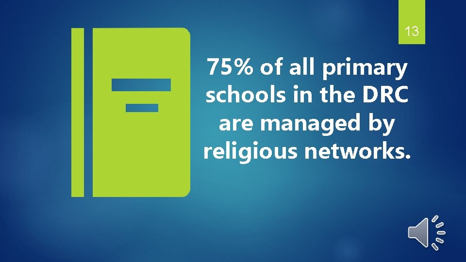 13 75% of all primary schools in the DRC are managed by religious networks.
