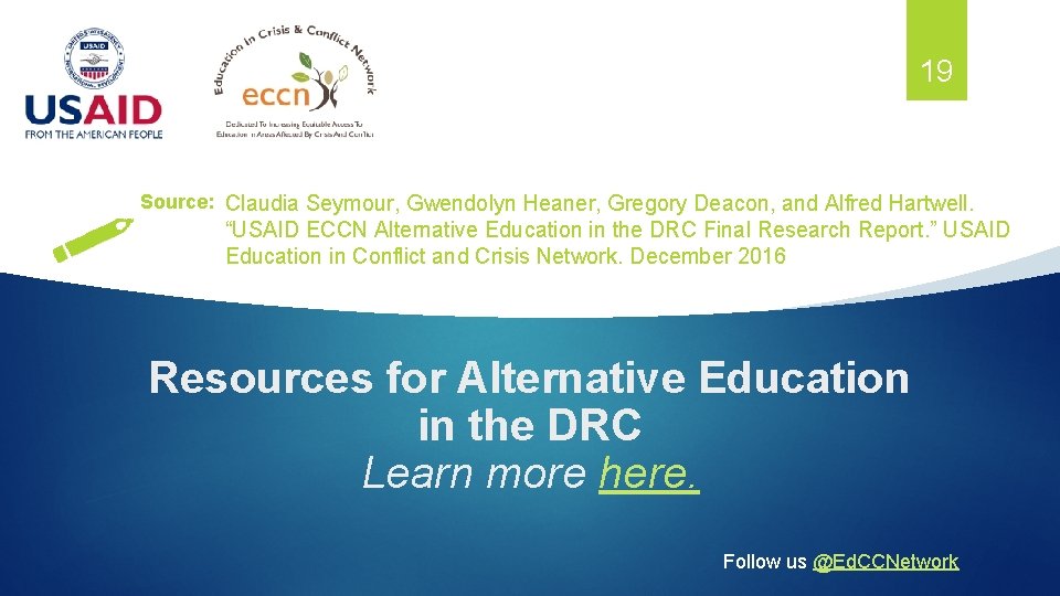 19 Source: Claudia Seymour, Gwendolyn Heaner, Gregory Deacon, and Alfred Hartwell. “USAID ECCN Alternative