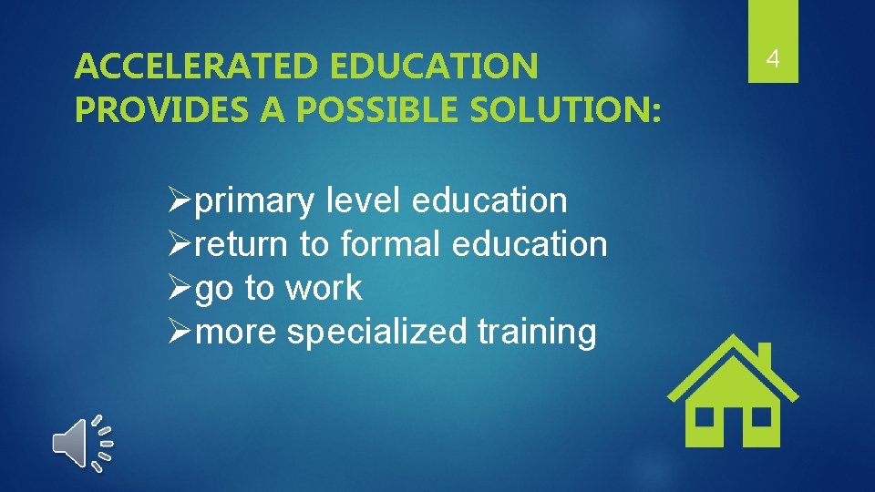 ACCELERATED EDUCATION PROVIDES A POSSIBLE SOLUTION: Øprimary level education Øreturn to formal education Øgo