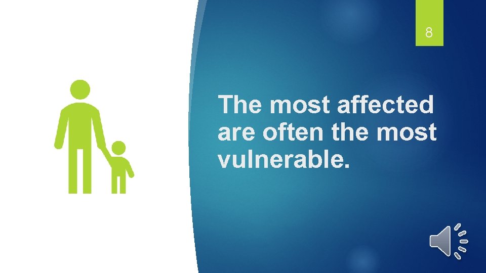 8 The most affected are often the most vulnerable. 