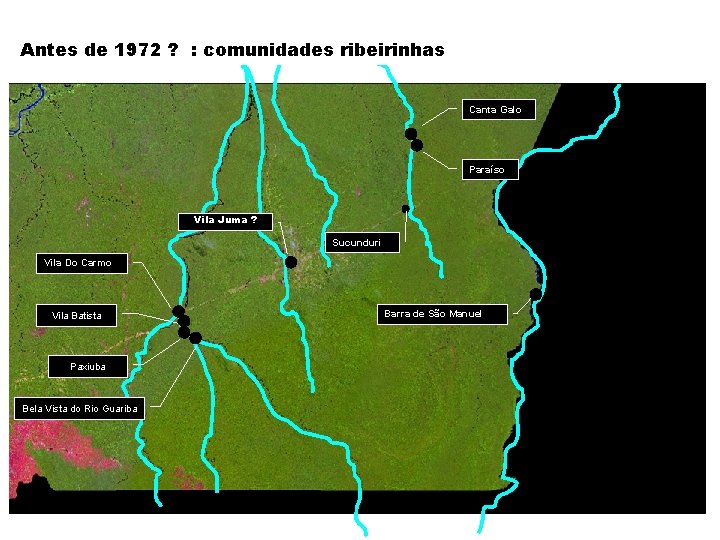 Antes de 1972 ? : comunidades ribeirinhas Canta Galo Paraíso Vila Juma ? Sucunduri
