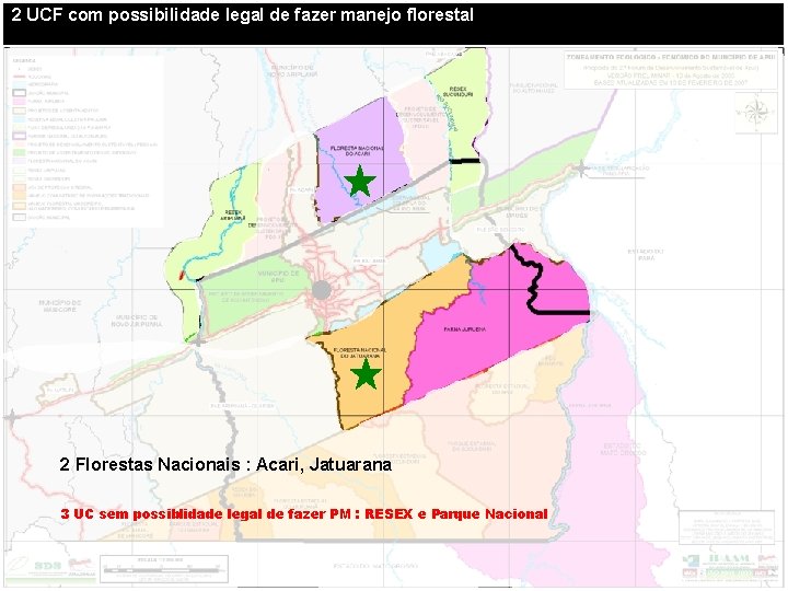 2 UCF com possibilidade legal de fazer manejo florestal 2 Florestas Nacionais : Acari,