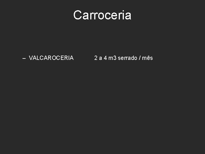 Carroceria – VALCAROCERIA 2 a 4 m 3 serrado / mês 