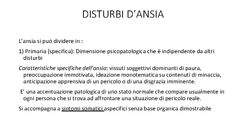 DISTURBI D’ANSIA L’ansia si può dividere in : 1) Primaria (specifica): Dimensione psicopatologica che