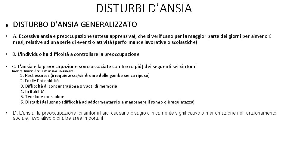 DISTURBI D’ANSIA • DISTURBO D'ANSIA GENERALIZZATO A. Eccessiva ansia e preoccupazione (attesa apprensiva), che