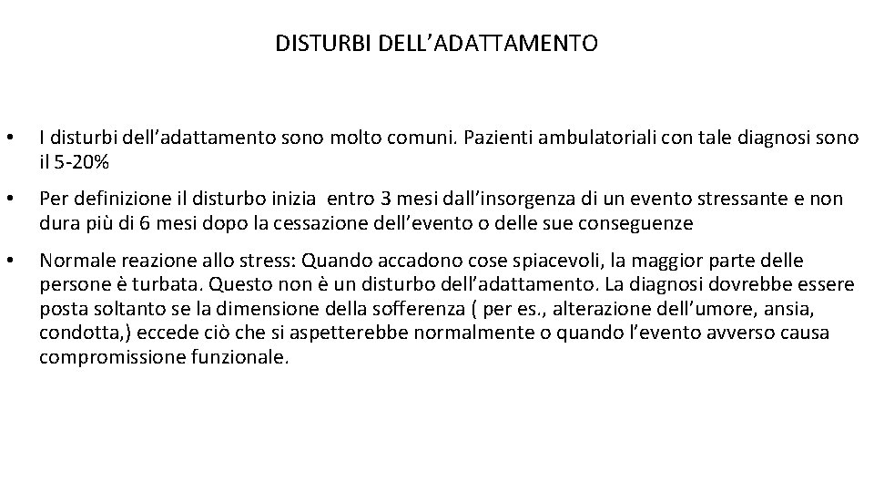 DISTURBI DELL’ADATTAMENTO • I disturbi dell’adattamento sono molto comuni. Pazienti ambulatoriali con tale diagnosi