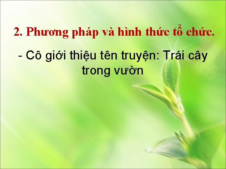 2. Phương pháp và hình thức tổ chức. - Cô giới thiệu tên truyện: