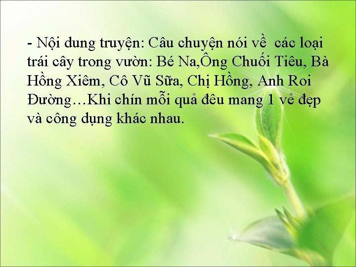 - Nội dung truyện: Câu chuyện nói về các loại trái cây trong vườn: