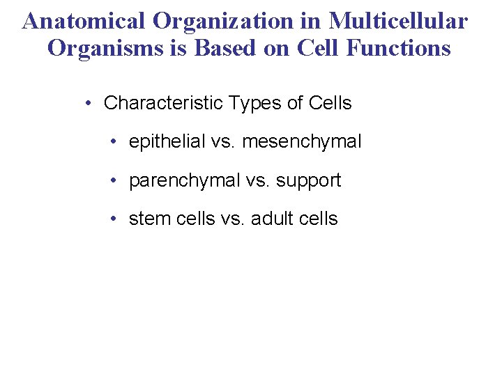 Anatomical Organization in Multicellular Organisms is Based on Cell Functions • Characteristic Types of
