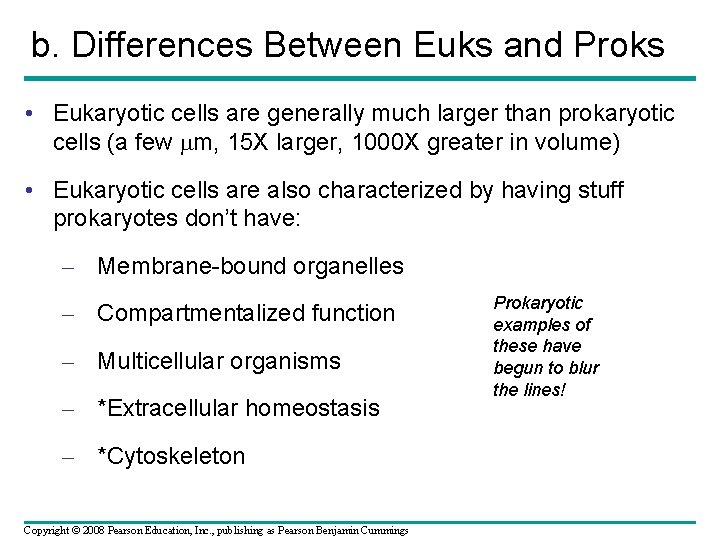 b. Differences Between Euks and Proks • Eukaryotic cells are generally much larger than