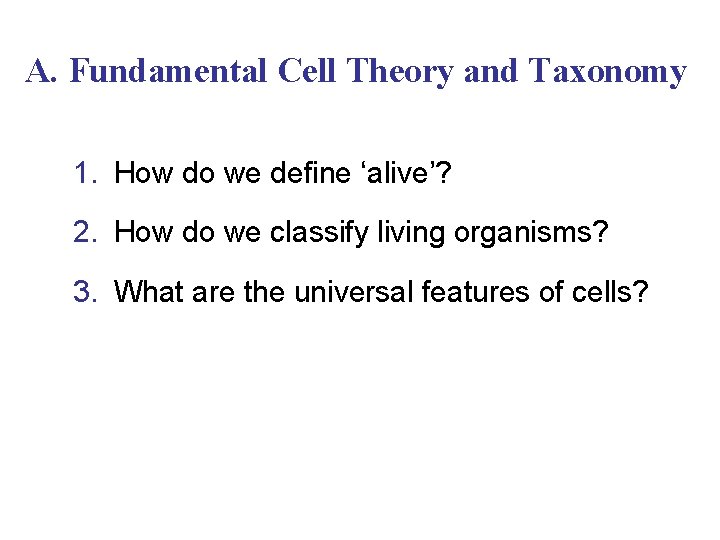 A. Fundamental Cell Theory and Taxonomy 1. How do we define ‘alive’? 2. How