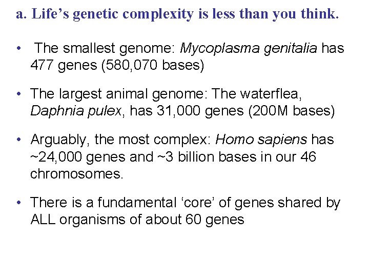 a. Life’s genetic complexity is less than you think. • The smallest genome: Mycoplasma