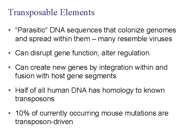 Transposable Elements • “Parasitic” DNA sequences that colonize genomes and spread within them –