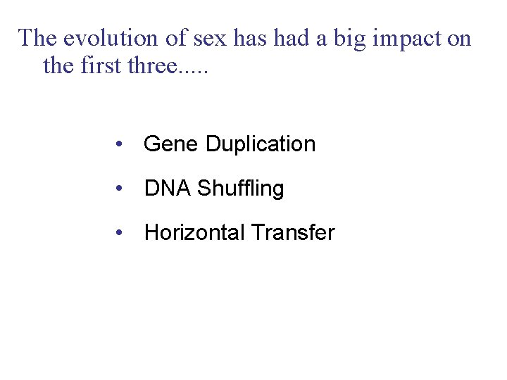 The evolution of sex has had a big impact on the first three. .