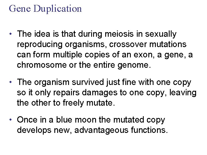 Gene Duplication • The idea is that during meiosis in sexually reproducing organisms, crossover