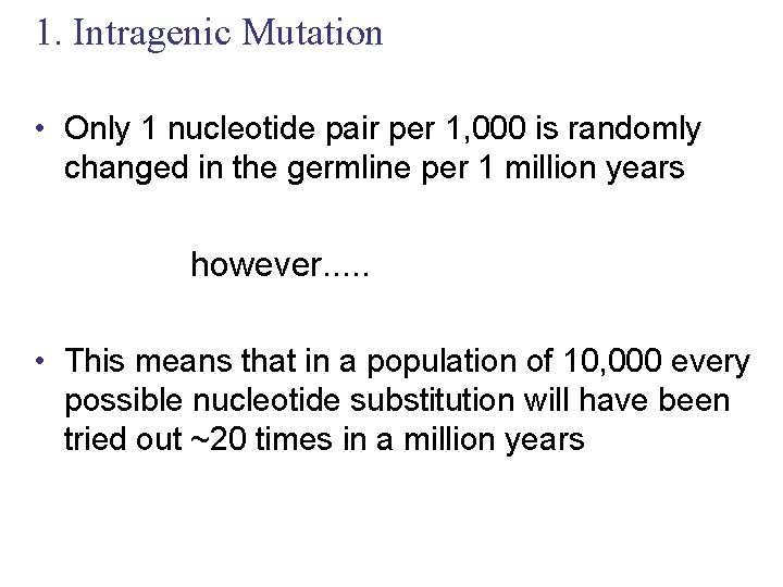 1. Intragenic Mutation • Only 1 nucleotide pair per 1, 000 is randomly changed