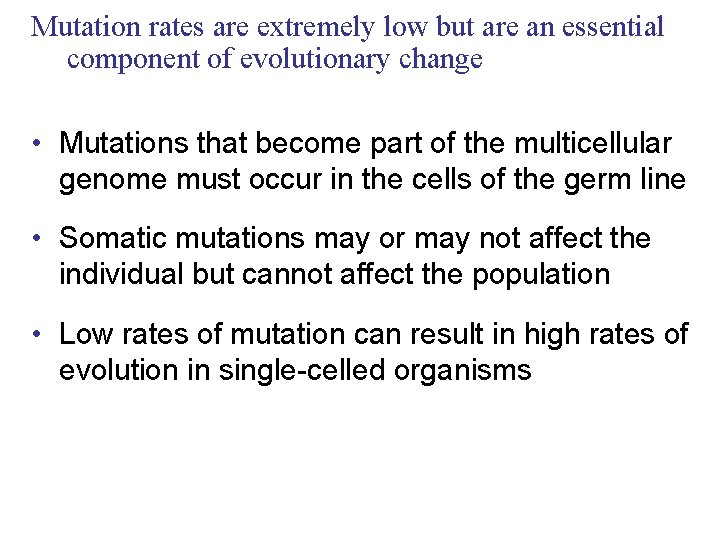 Mutation rates are extremely low but are an essential component of evolutionary change •