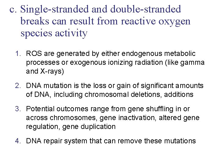 c. Single-stranded and double-stranded breaks can result from reactive oxygen species activity 1. ROS