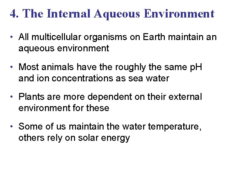 4. The Internal Aqueous Environment • All multicellular organisms on Earth maintain an aqueous