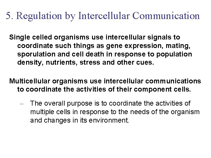 5. Regulation by Intercellular Communication Single celled organisms use intercellular signals to coordinate such