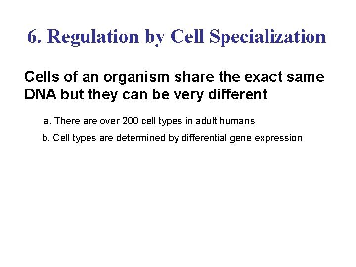 6. Regulation by Cell Specialization Cells of an organism share the exact same DNA