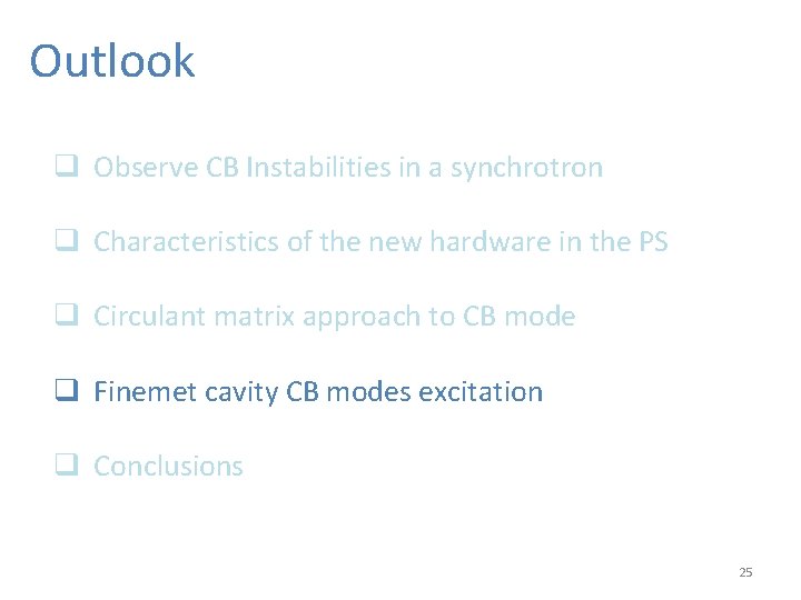 Outlook q Observe CB Instabilities in a synchrotron q Characteristics of the new hardware