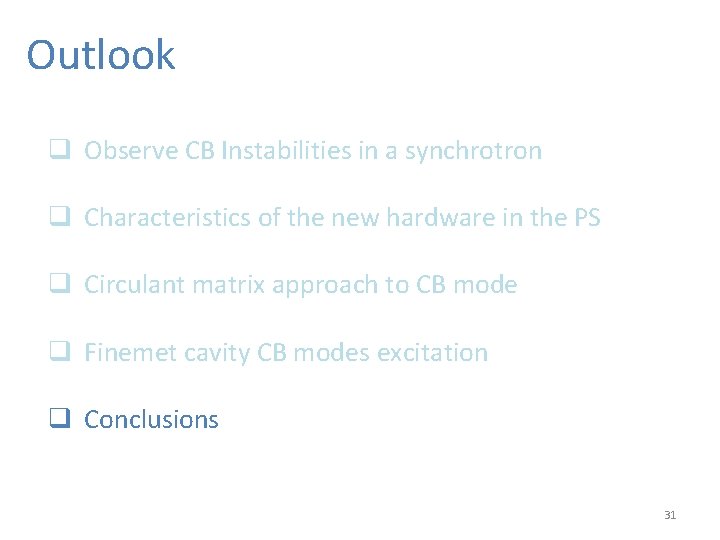 Outlook q Observe CB Instabilities in a synchrotron q Characteristics of the new hardware