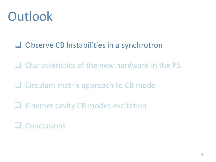 Outlook q Observe CB Instabilities in a synchrotron q Characteristics of the new hardware