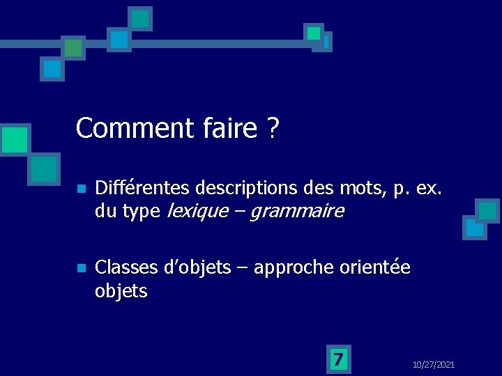 Comment faire ? n Différentes descriptions des mots, p. ex. du type lexique –