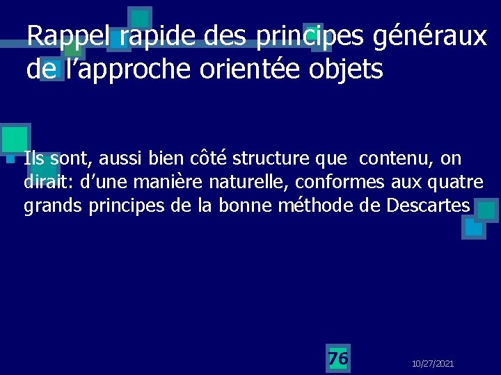 Rappel rapide des principes généraux de l’approche orientée objets n Ils sont, aussi bien