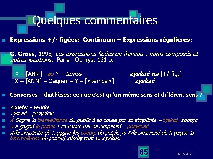 Quelques commentaires n Expressions +/- figées: Continuum – Expressions régulières: n G. Gross, 1996,