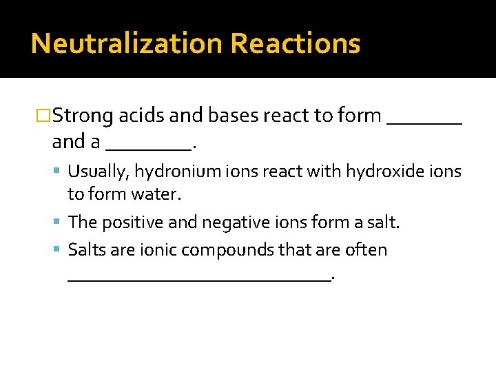 Neutralization Reactions �Strong acids and bases react to form _______ and a ____. Usually,