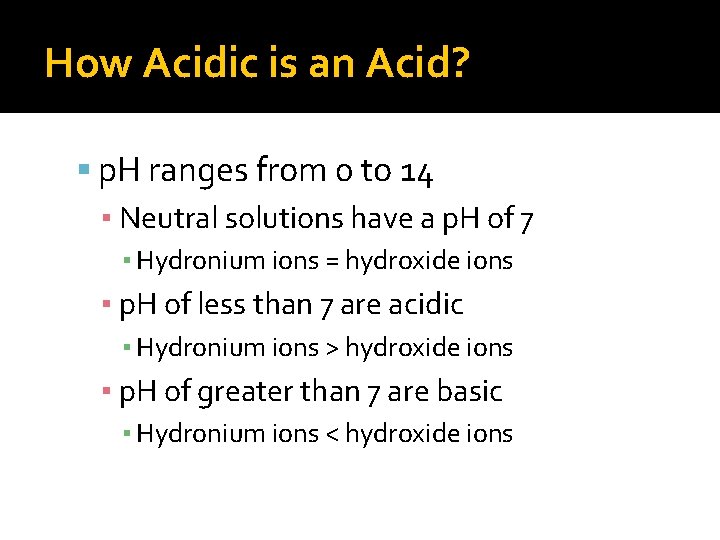 How Acidic is an Acid? p. H ranges from 0 to 14 ▪ Neutral