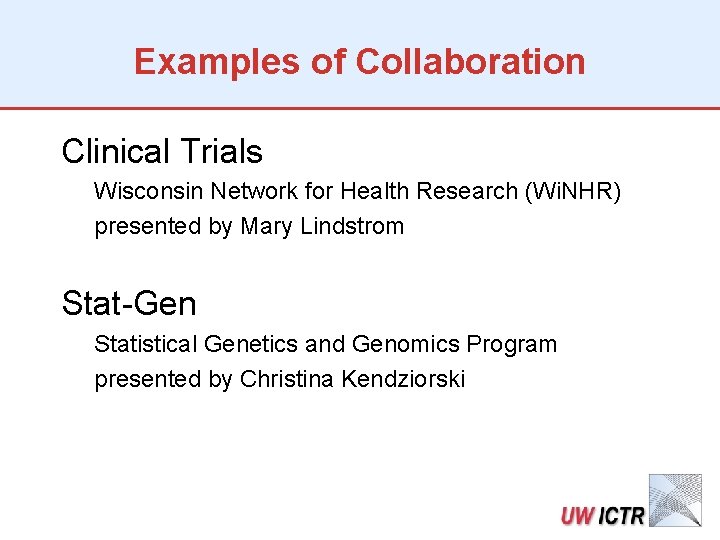Examples of Collaboration Clinical Trials Wisconsin Network for Health Research (Wi. NHR) presented by