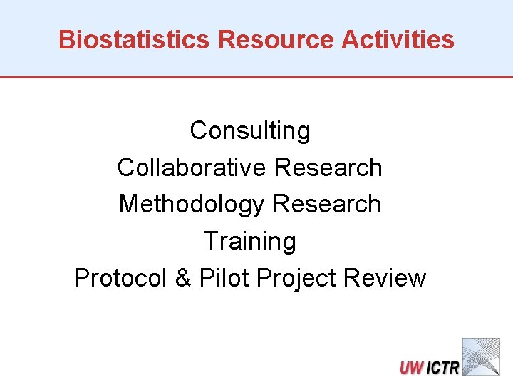 Biostatistics Resource Activities Consulting Collaborative Research Methodology Research Training Protocol & Pilot Project Review