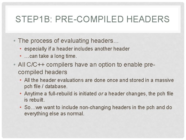 STEP 1 B: PRE-COMPILED HEADERS • The process of evaluating headers… • especially if