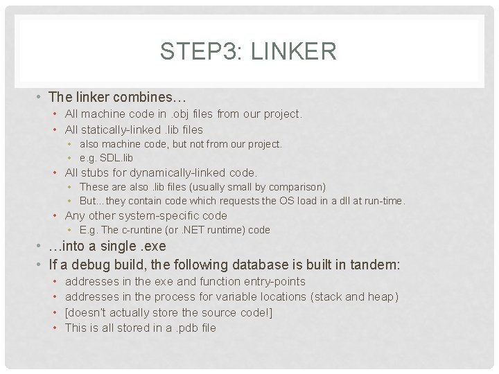 STEP 3: LINKER • The linker combines… • All machine code in. obj files