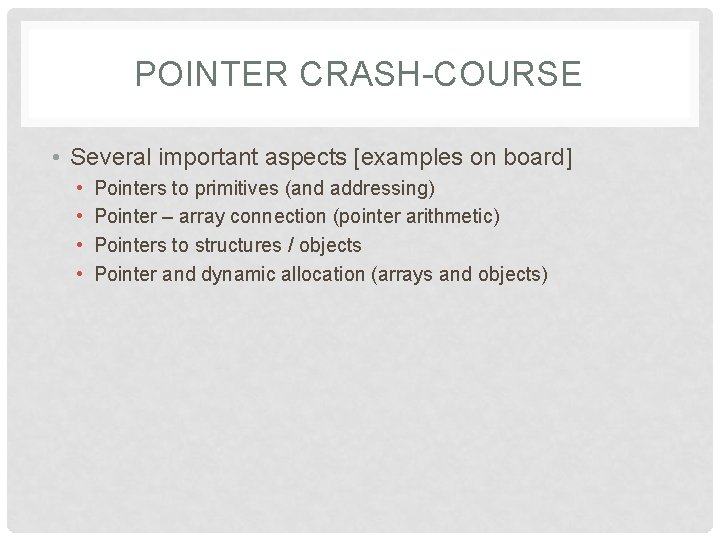 POINTER CRASH-COURSE • Several important aspects [examples on board] • • Pointers to primitives