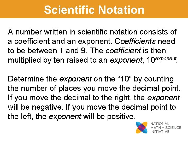 Scientific Notation A number written in scientific notation consists of a coefficient and an