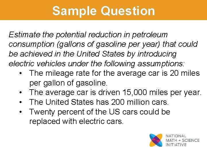 Sample Question Estimate the potential reduction in petroleum consumption (gallons of gasoline per year)