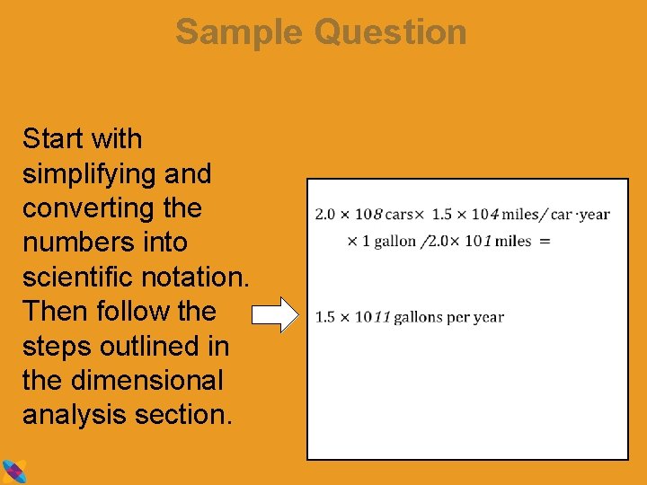 Sample Question Start with simplifying and converting the numbers into scientific notation. Then follow