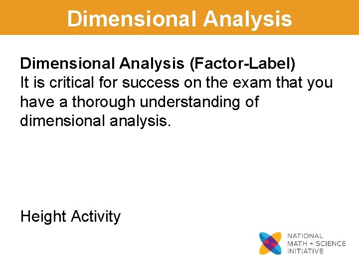 Dimensional Analysis (Factor-Label) It is critical for success on the exam that you have