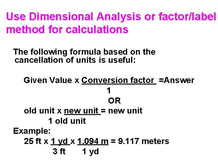 Use Dimensional Analysis or factor/label method for calculations The following formula based on the