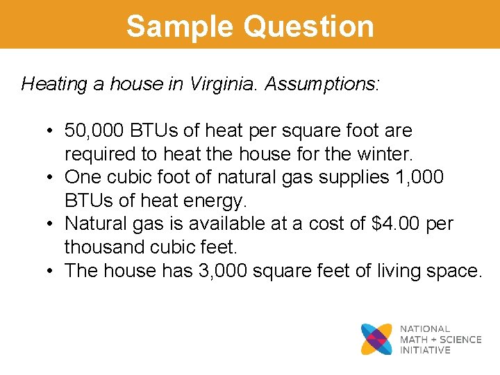 Sample Question Heating a house in Virginia. Assumptions: • 50, 000 BTUs of heat