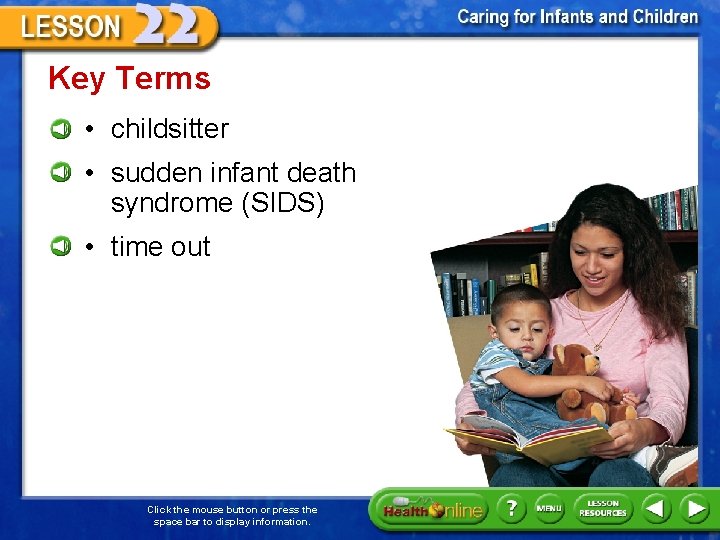 Key Terms • childsitter • sudden infant death syndrome (SIDS) • time out Click