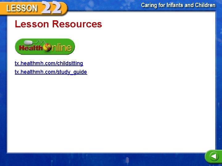 Lesson Resources tx. healthmh. com/childsitting tx. healthmh. com/study_guide 